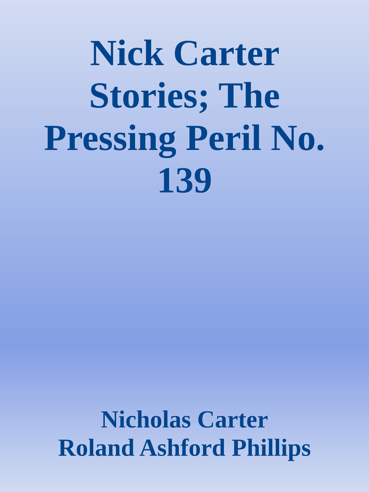 Nick Carter Stories; The Pressing Peril No. 139